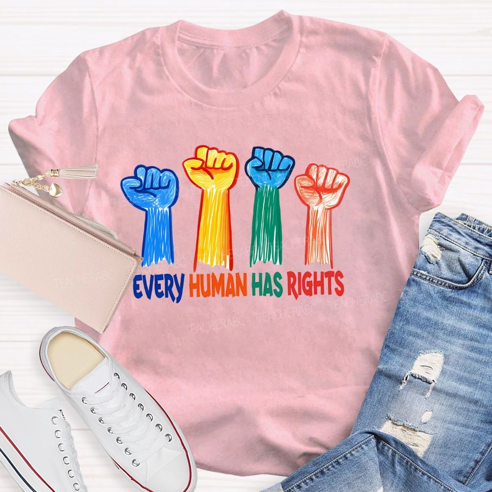 Every Human Has Rights  Teacher T-shirt