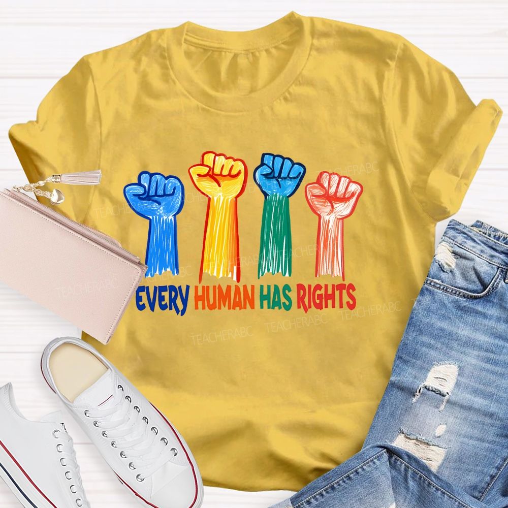 Every Human Has Rights  Teacher T-shirt