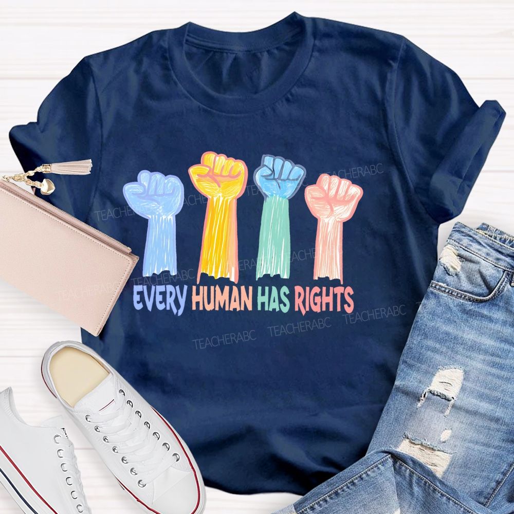 Every Human Has Rights  Teacher T-shirt