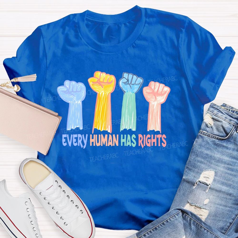 Every Human Has Rights  Teacher T-shirt