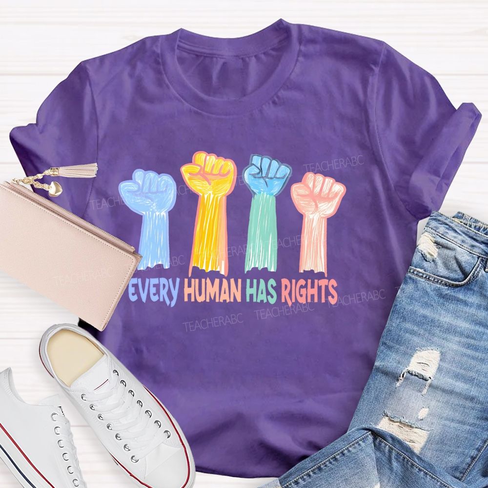 Every Human Has Rights  Teacher T-shirt