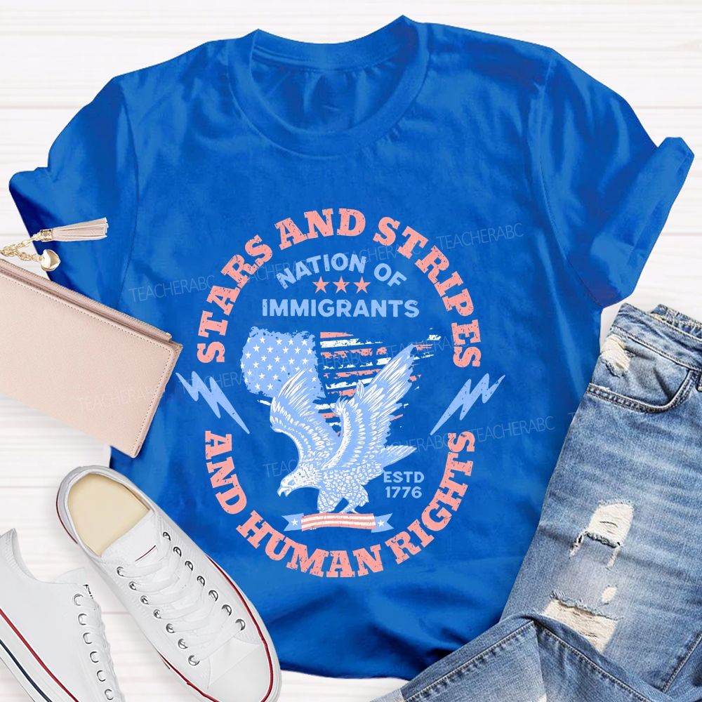 Stars And Stripes And Human Rights Nation Of Immigrants  Teacher T-shirt