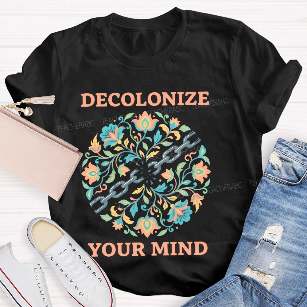 Decolonize Your Mind  Teacher T-shirt