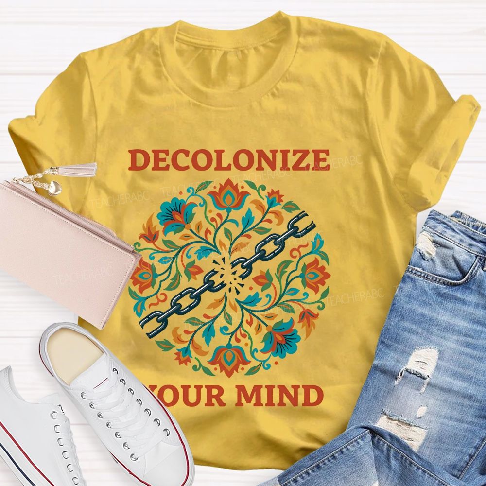 Decolonize Your Mind  Teacher T-shirt