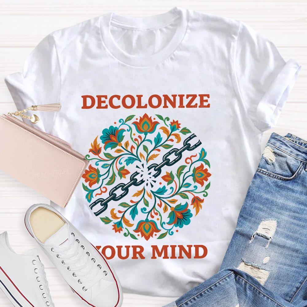 Decolonize Your Mind  Teacher T-shirt
