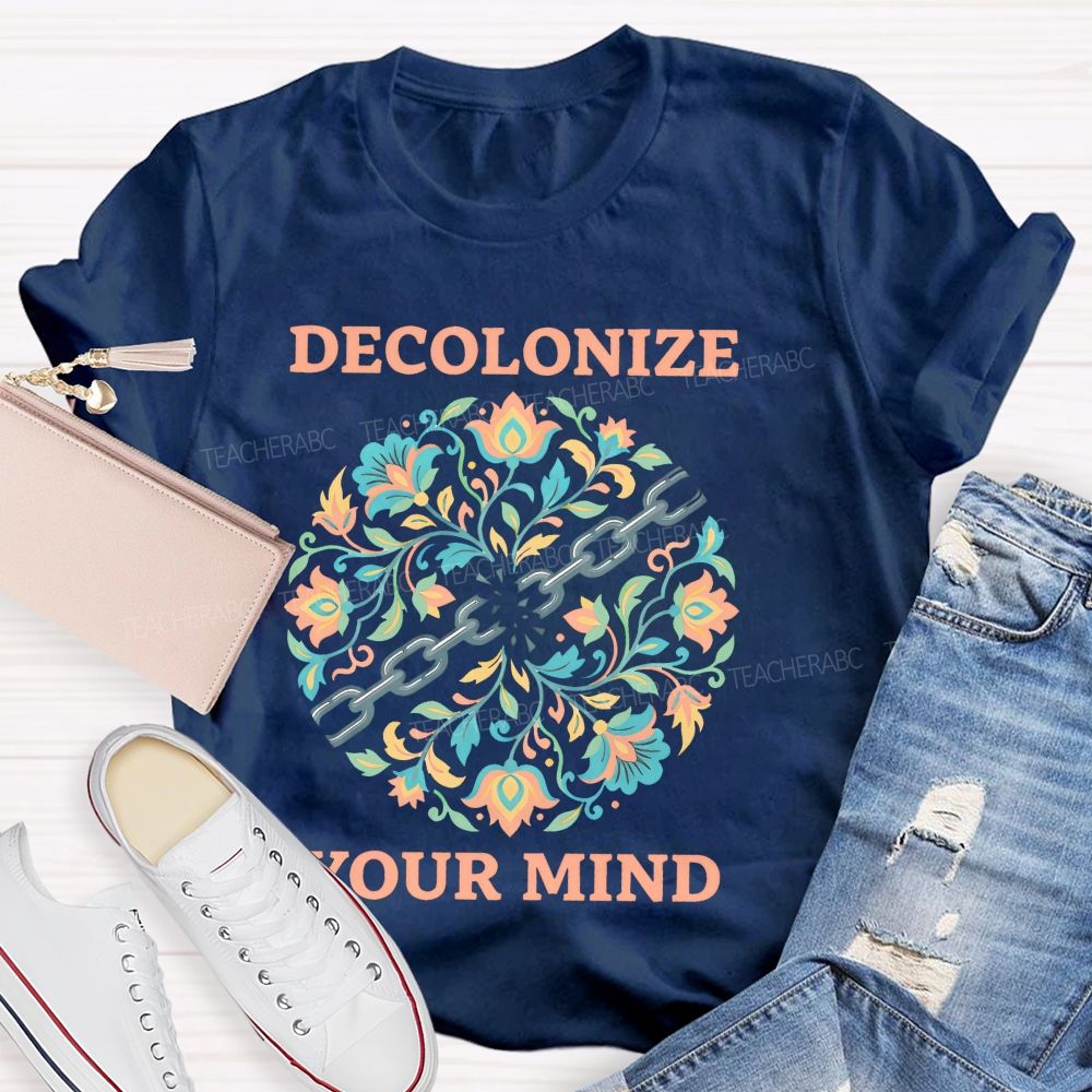 Decolonize Your Mind  Teacher T-shirt