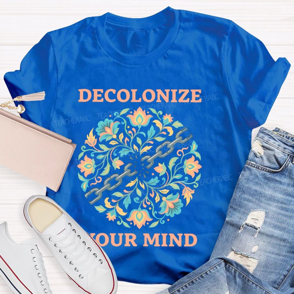 Decolonize Your Mind  Teacher T-shirt