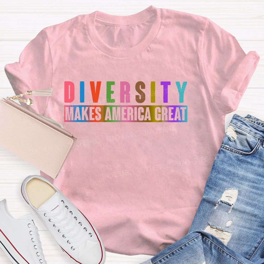 Diversity Makes America Great   Teacher T-shirt