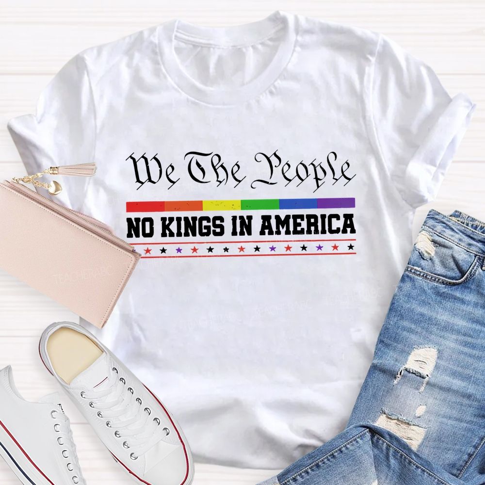 We The People No Kings In America Teacher T-shirt