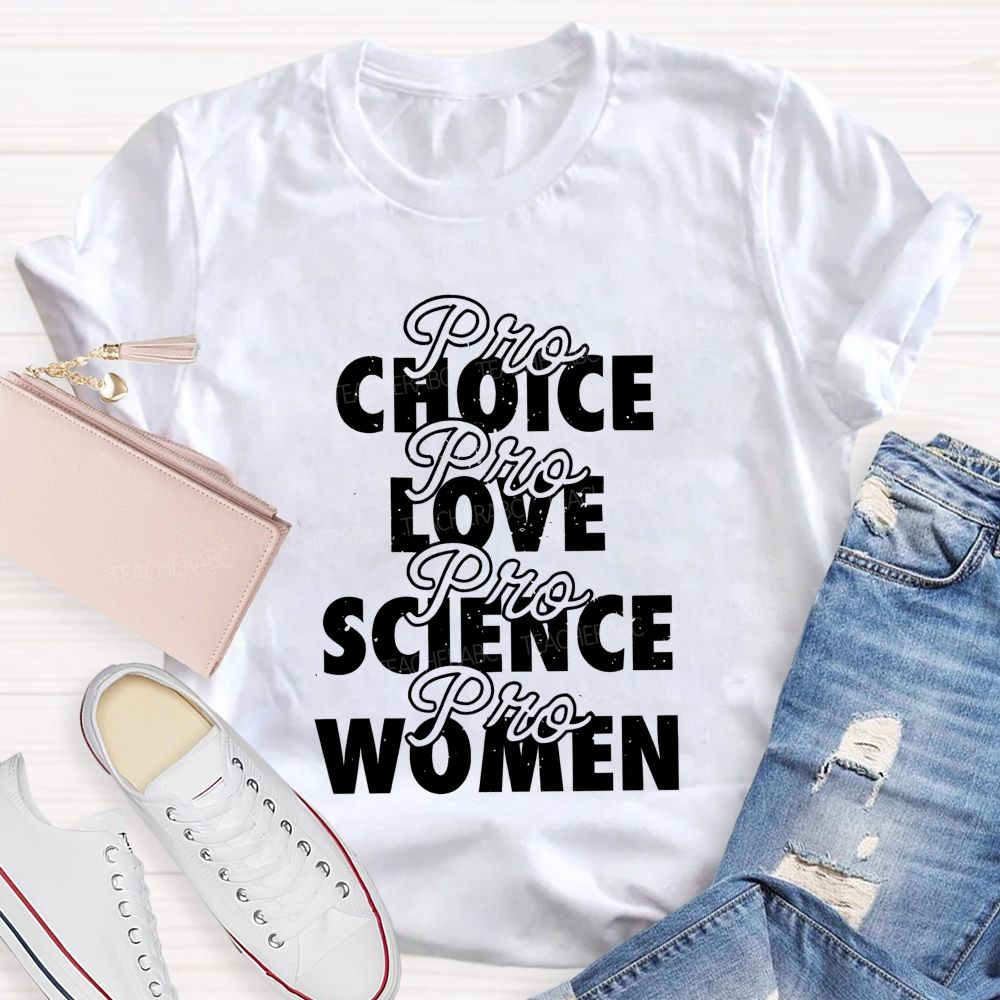 Pro Choice Pro Love Pro Science Pro Women Teacher T-shirt