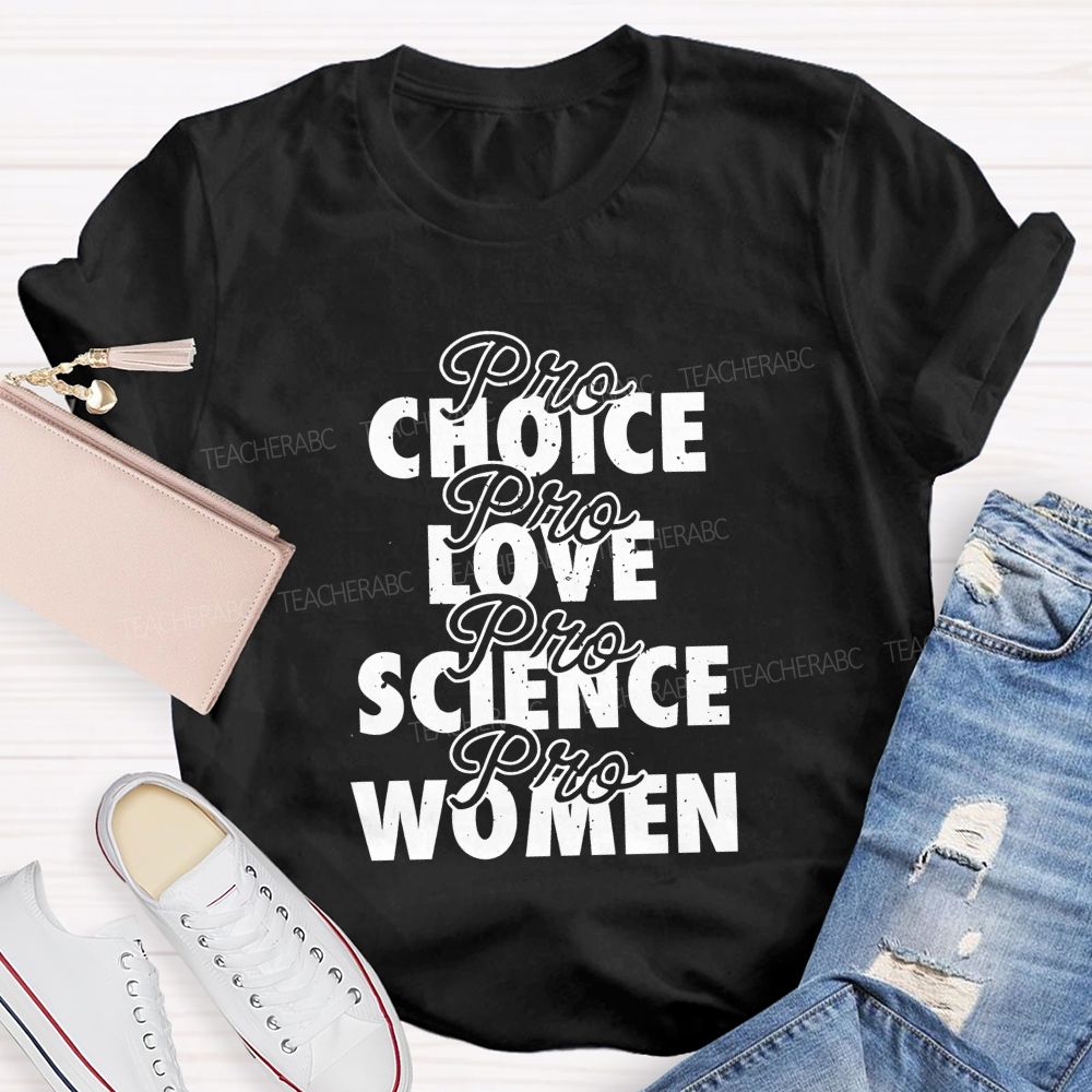 Pro Choice Pro Love Pro Science Pro Women Teacher T-shirt