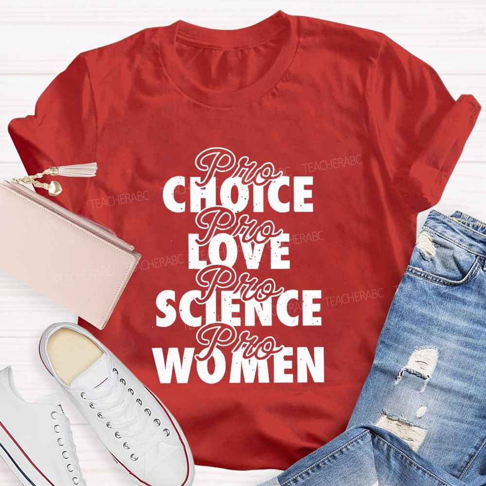 Pro Choice Pro Love Pro Science Pro Women Teacher T-shirt