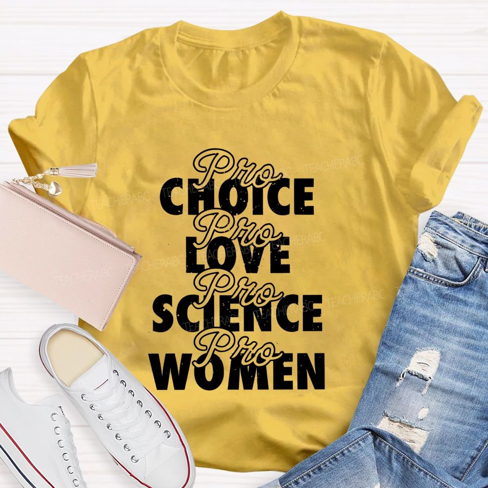 Pro Choice Pro Love Pro Science Pro Women Teacher T-shirt