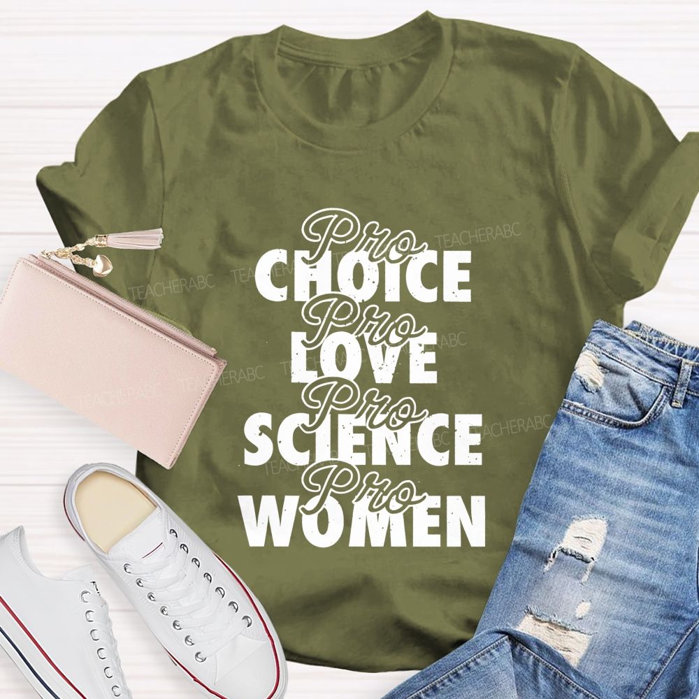 Pro Choice Pro Love Pro Science Pro Women Teacher T-shirt