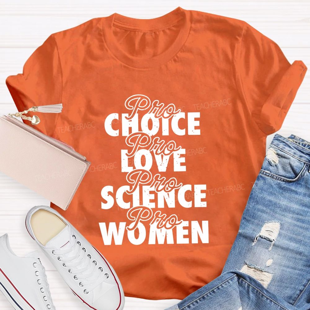 Pro Choice Pro Love Pro Science Pro Women Teacher T-shirt