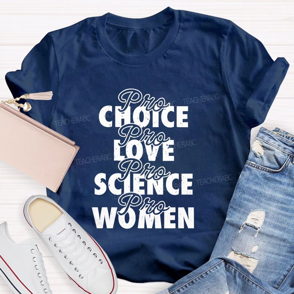 Pro Choice Pro Love Pro Science Pro Women Teacher T-shirt