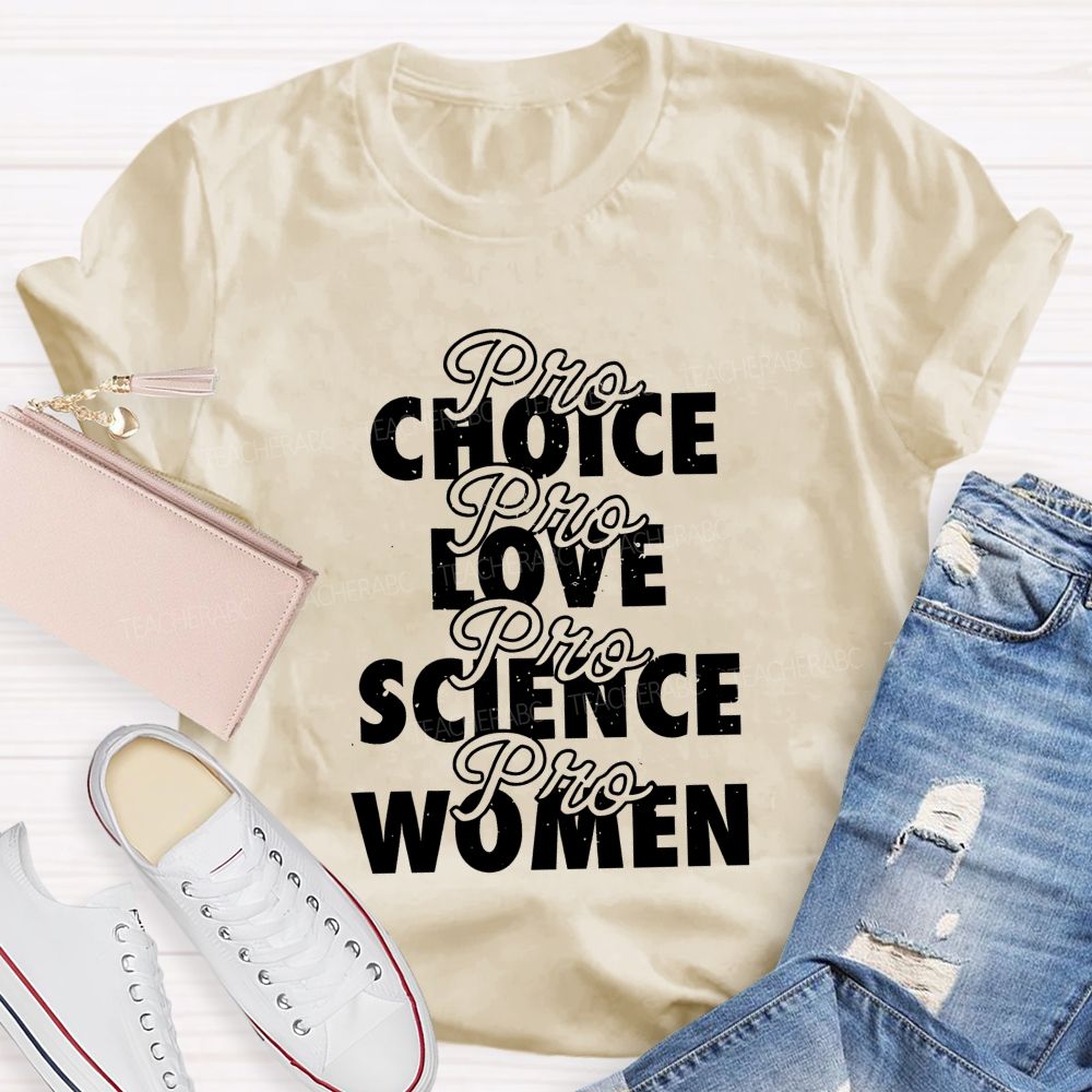 Pro Choice Pro Love Pro Science Pro Women Teacher T-shirt