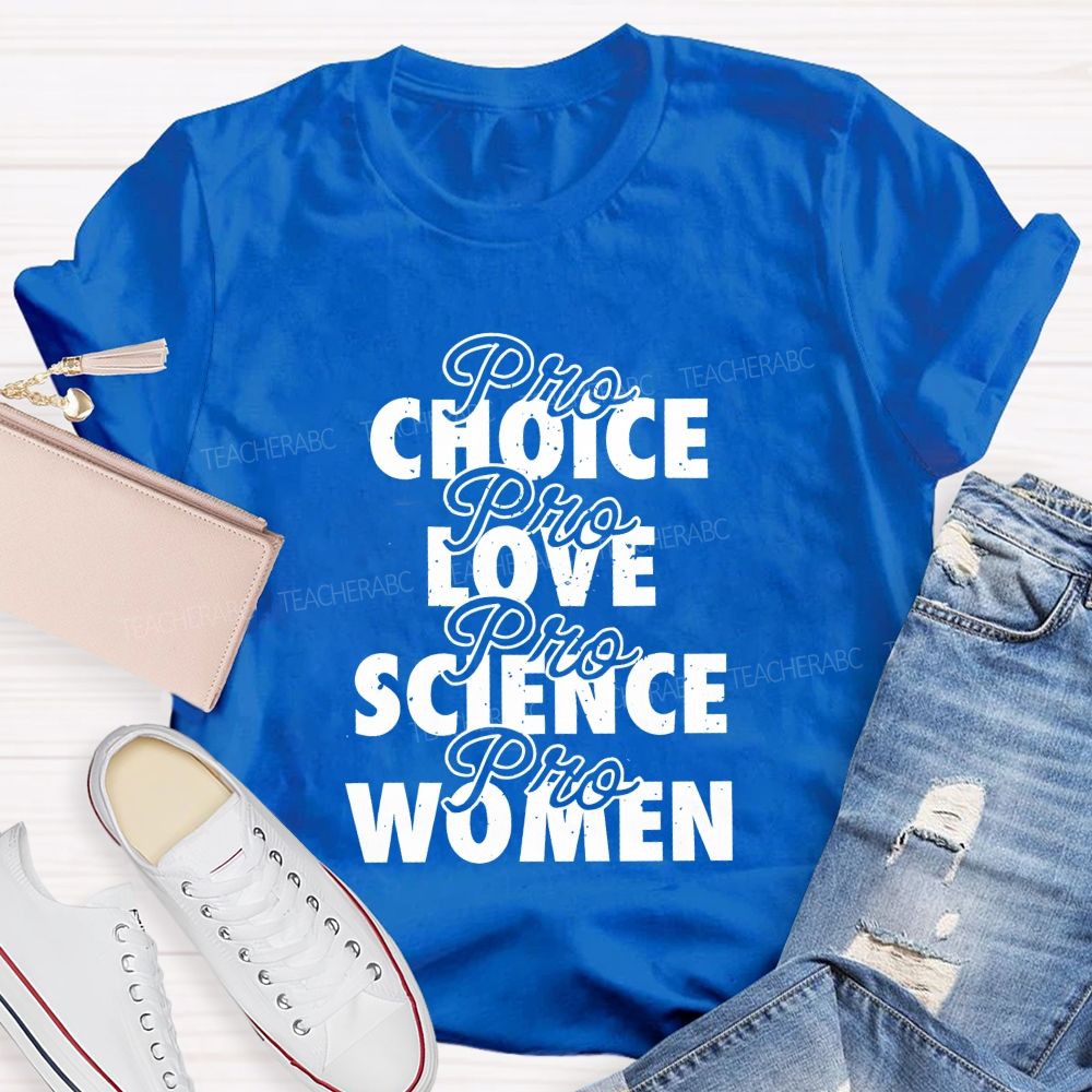 Pro Choice Pro Love Pro Science Pro Women Teacher T-shirt