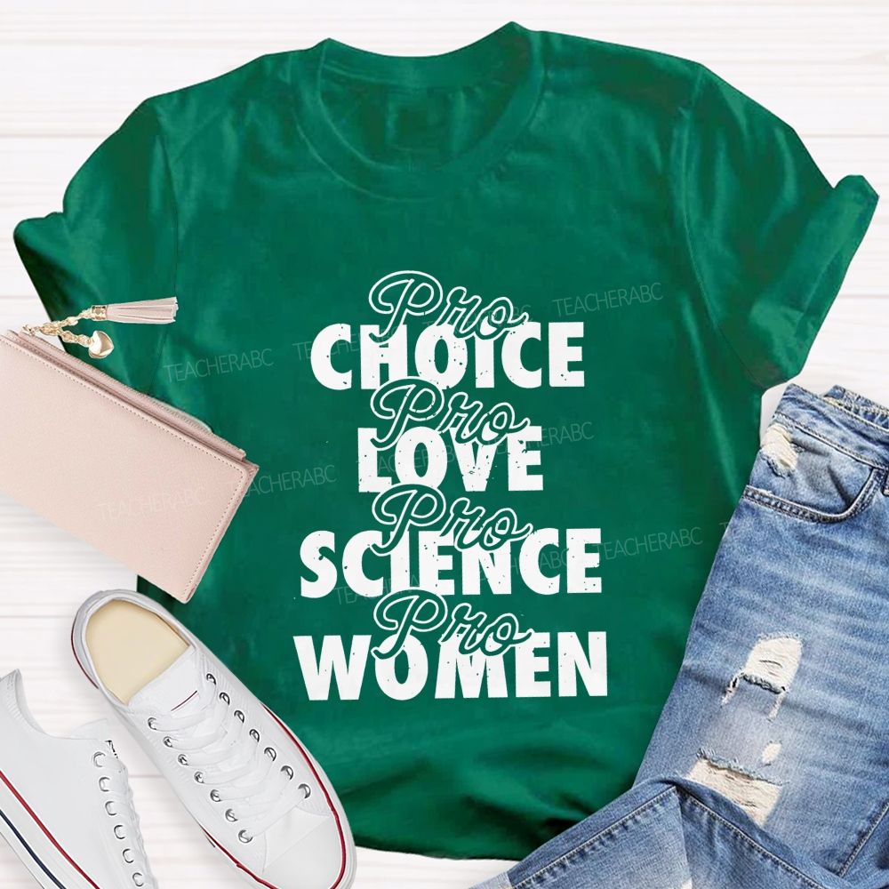Pro Choice Pro Love Pro Science Pro Women Teacher T-shirt