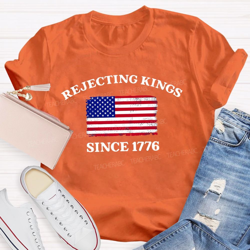 Rejecting Kings Since 1776 Defend The Republic Teacher T-shirt