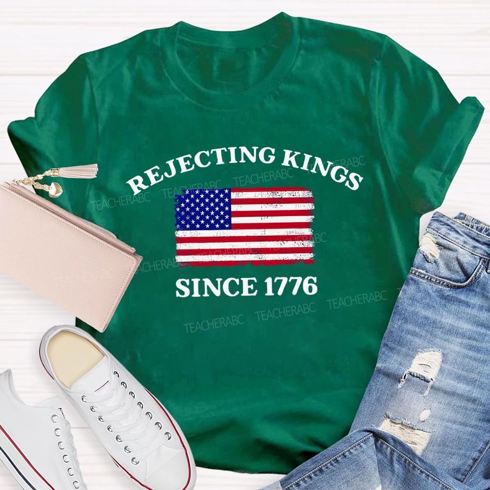 Rejecting Kings Since 1776 Defend The Republic Teacher T-shirt