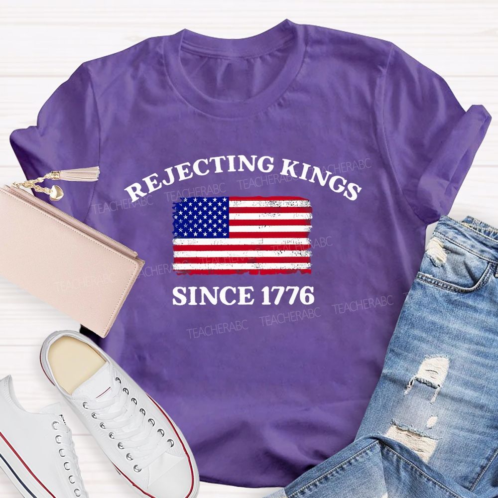 Rejecting Kings Since 1776 Defend The Republic Teacher T-shirt