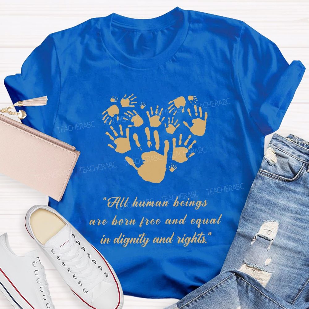All Human Beings Are Born Free And Equal In Dignity And Rights Teacher T-shirt