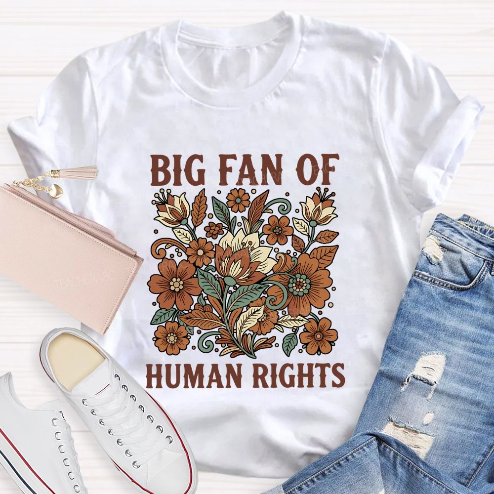 Big Fan Of Human Rights And Flowers T-shirt
