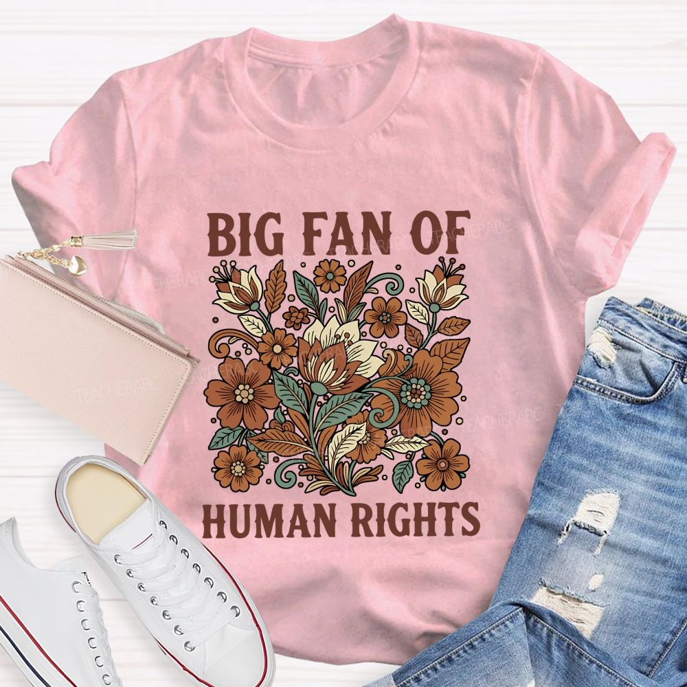 Big Fan Of Human Rights And Flowers T-shirt