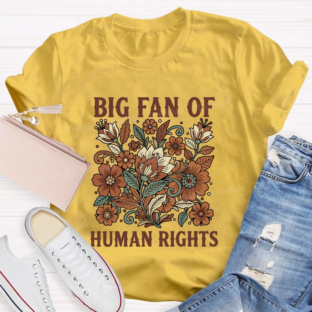 Big Fan Of Human Rights And Flowers T-shirt