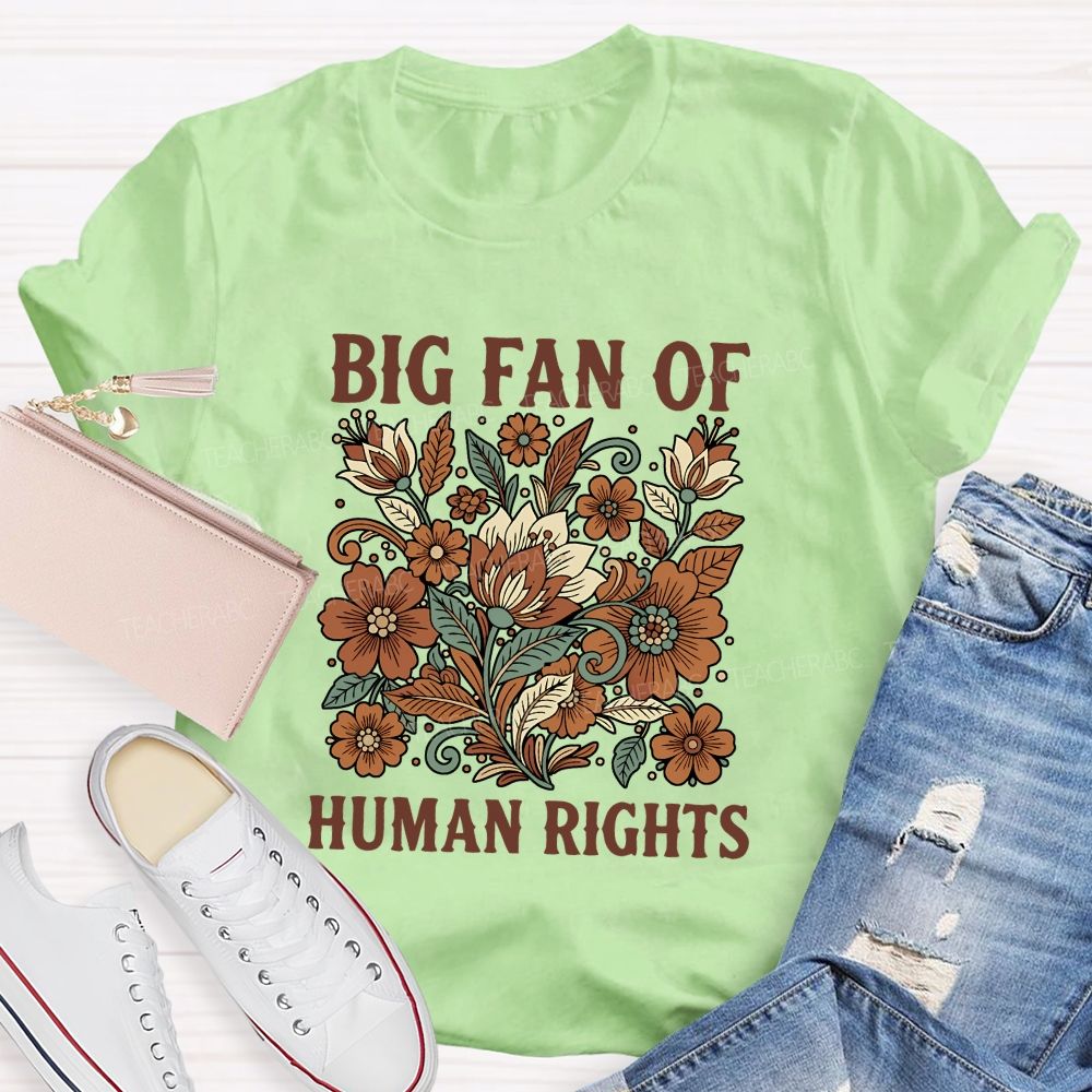 Big Fan Of Human Rights And Flowers T-shirt