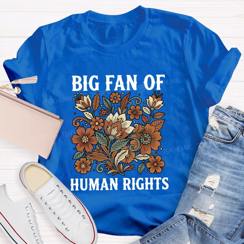 Big Fan Of Human Rights And Flowers T-shirt