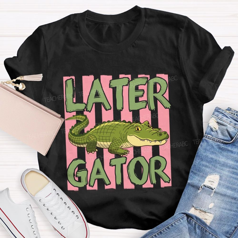 See You Later Gator Teacher T-shirt