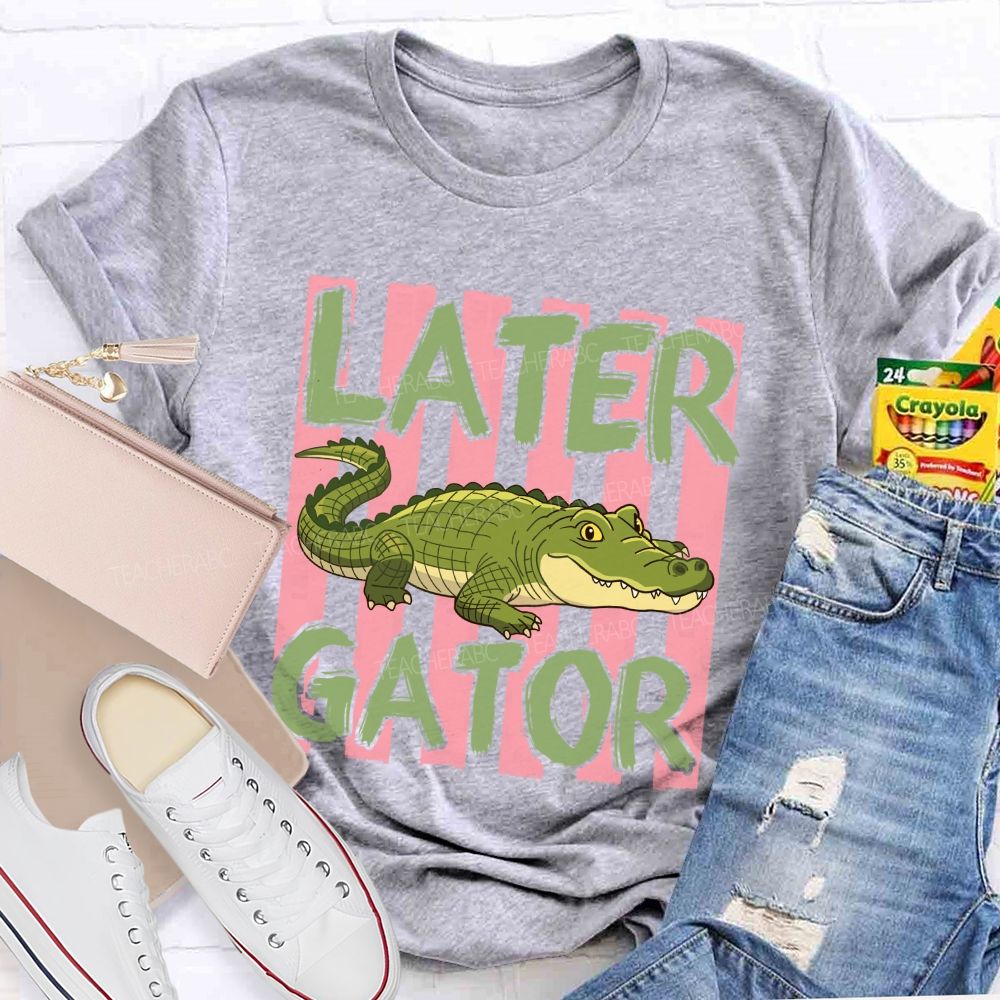 See You Later Gator Teacher T-shirt