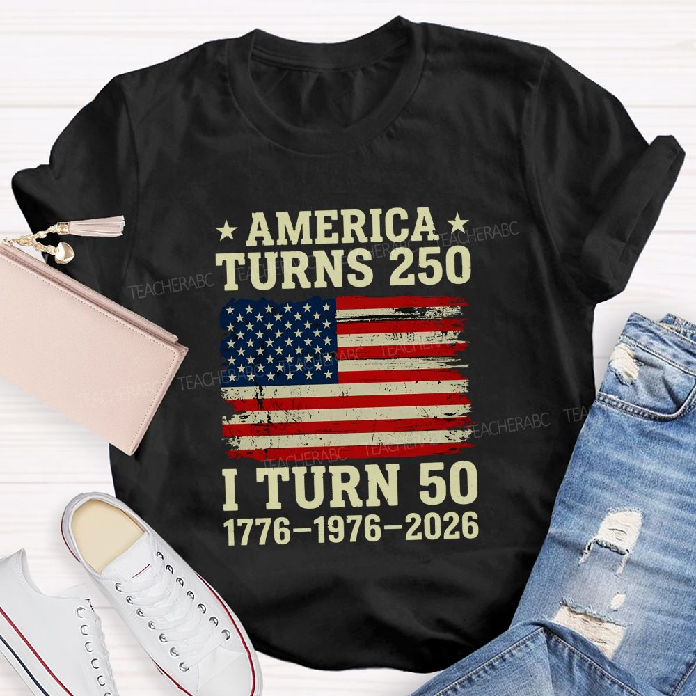 America Turns 250 I Turn 50 (1776-1976-2026) Teacher T-shirt