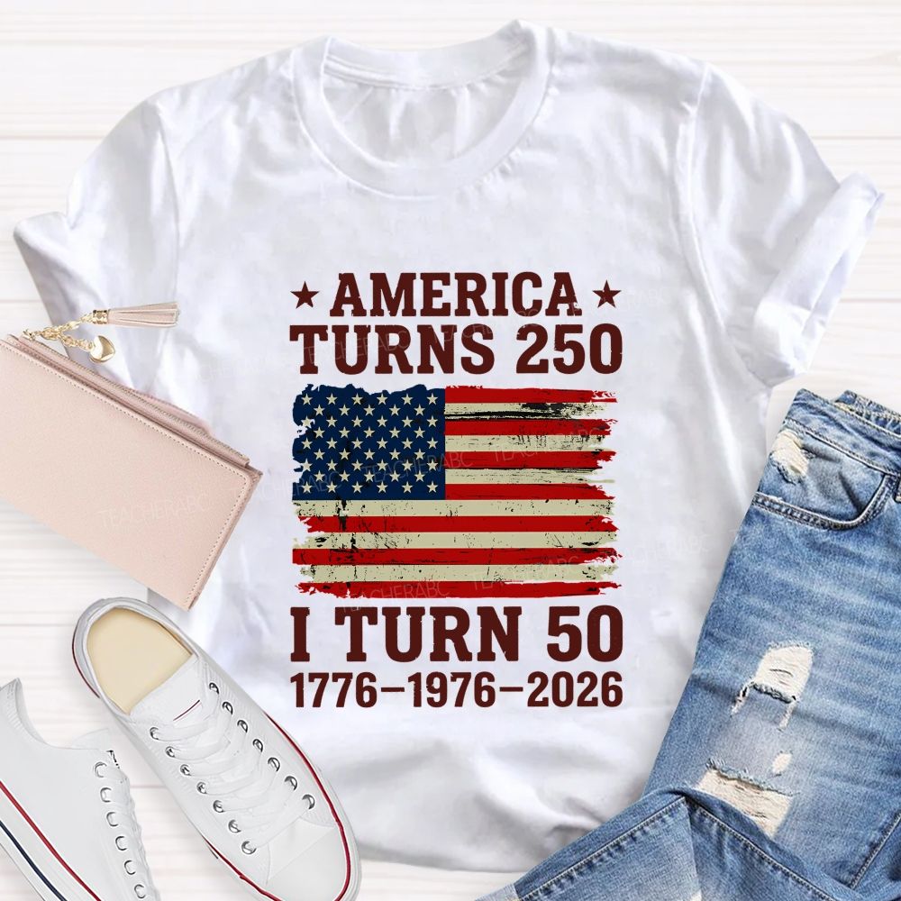 America Turns 250 I Turn 50 (1776-1976-2026) Teacher T-shirt