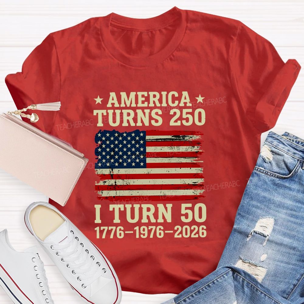 America Turns 250 I Turn 50 (1776-1976-2026) Teacher T-shirt