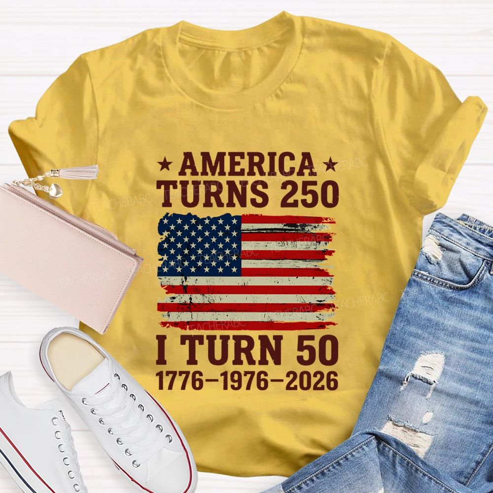 America Turns 250 I Turn 50 (1776-1976-2026) Teacher T-shirt