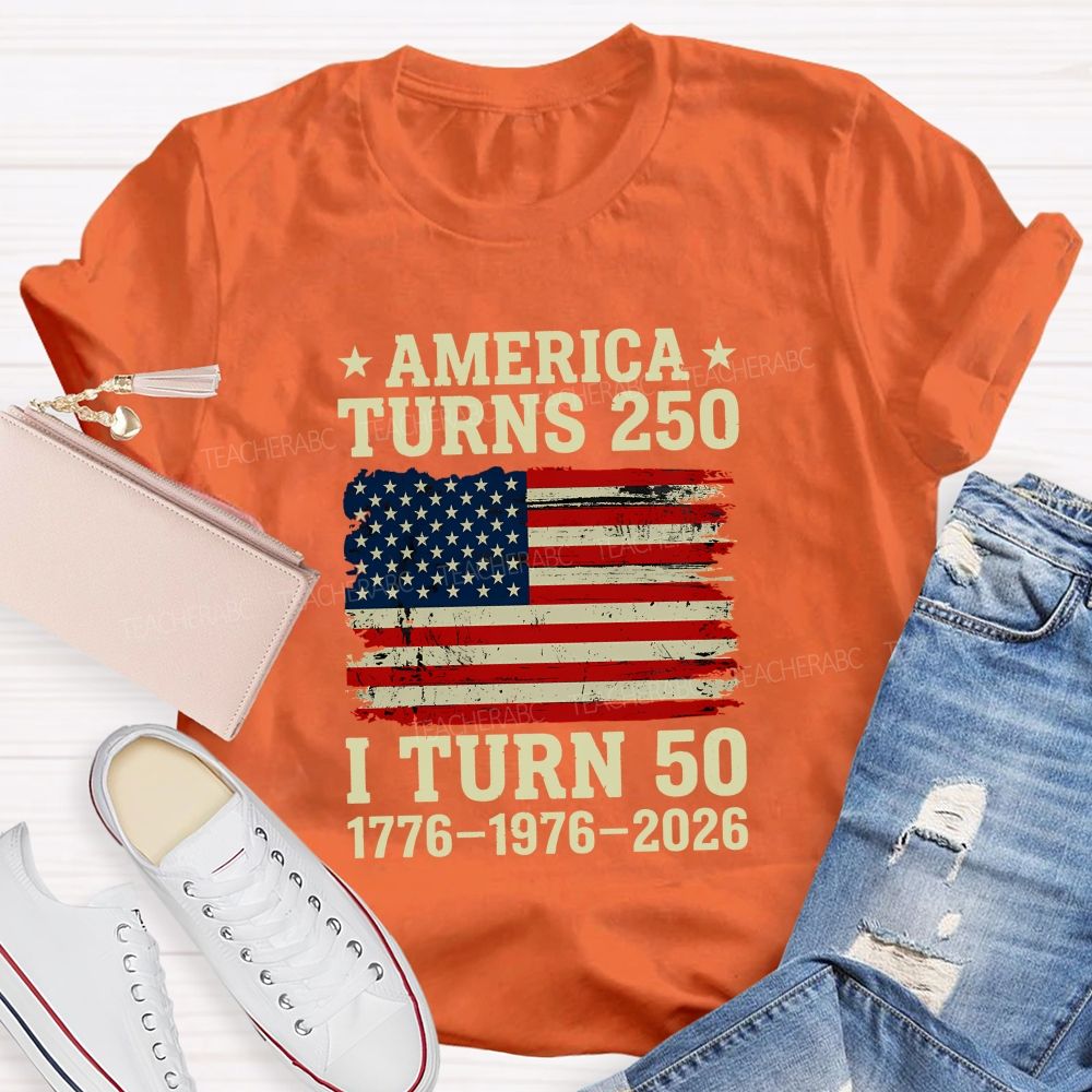 America Turns 250 I Turn 50 (1776-1976-2026) Teacher T-shirt
