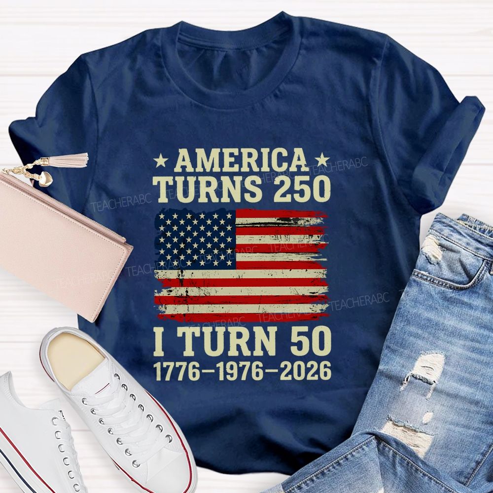 America Turns 250 I Turn 50 (1776-1976-2026) Teacher T-shirt