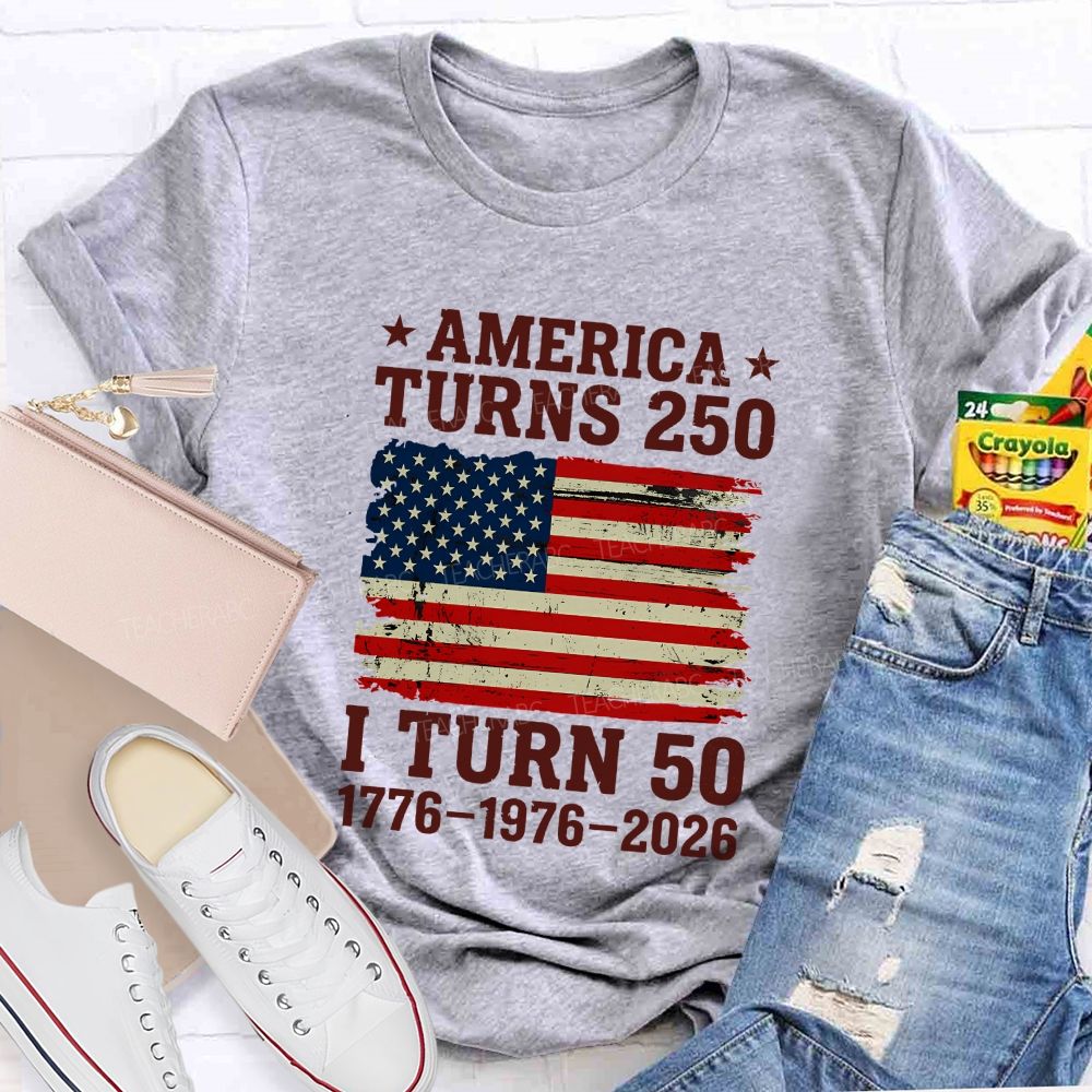 America Turns 250 I Turn 50 (1776-1976-2026) Teacher T-shirt