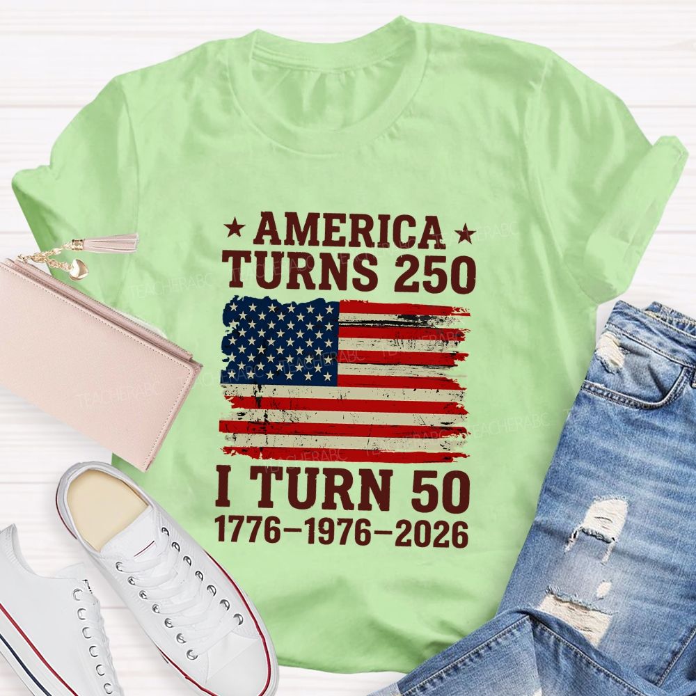 America Turns 250 I Turn 50 (1776-1976-2026) Teacher T-shirt