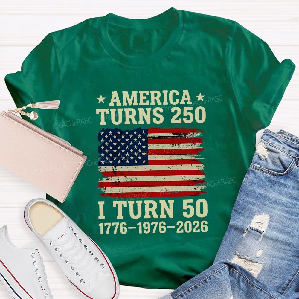 America Turns 250 I Turn 50 (1776-1976-2026) Teacher T-shirt