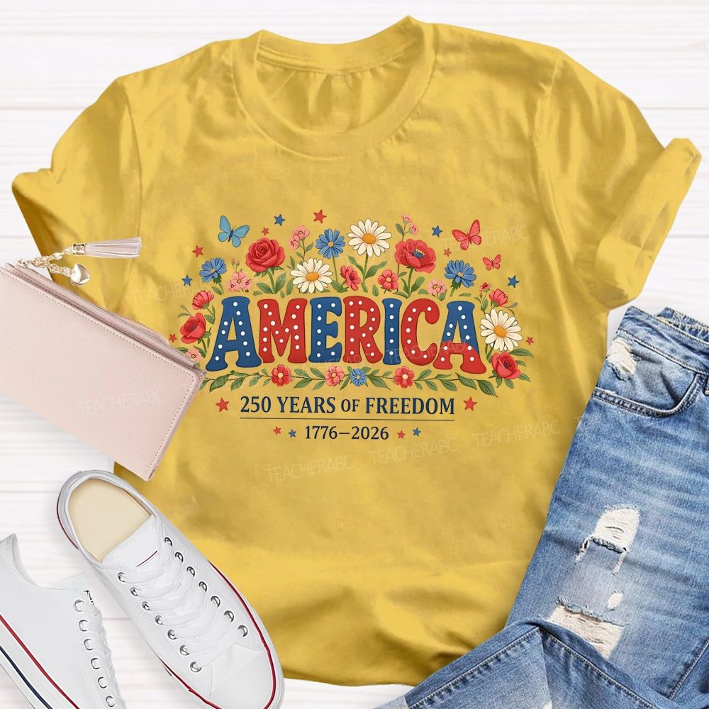 America 250 Years Of Freedom 1776-2026 Flowers  Teacher T-shirt