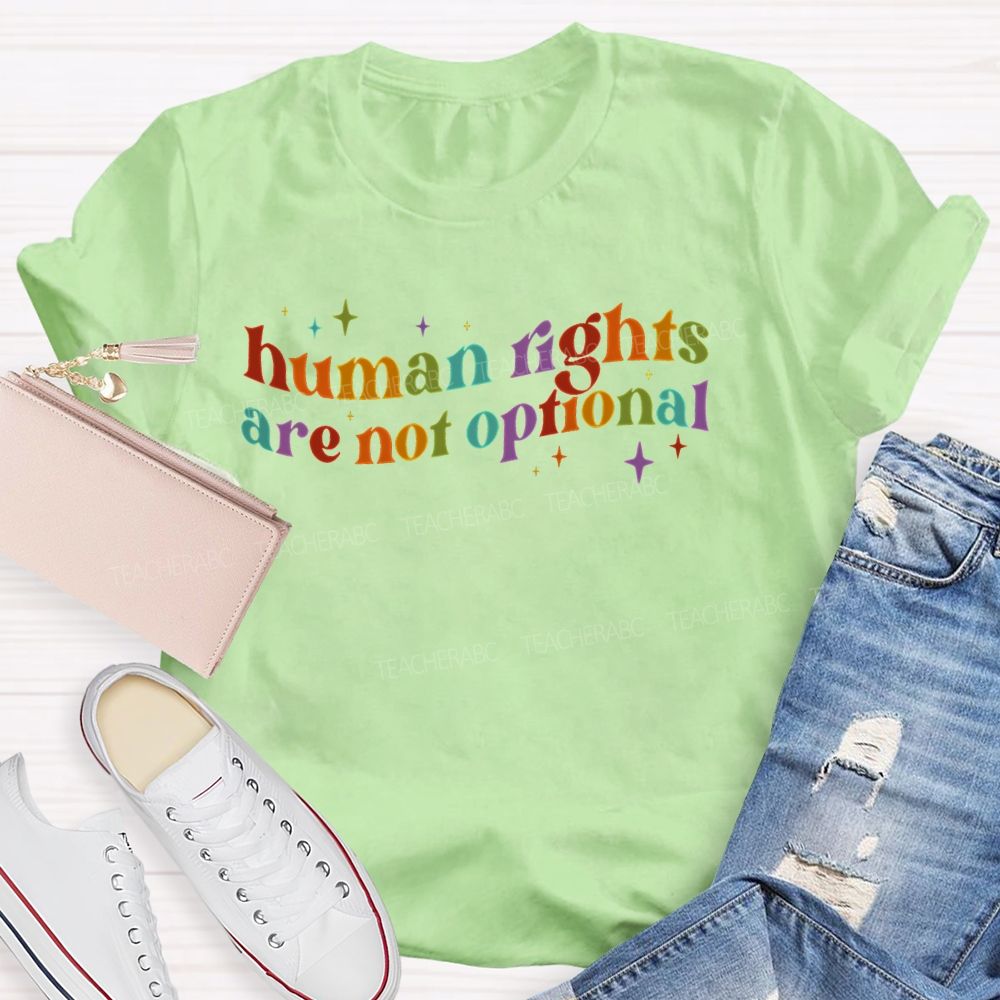 Human Rights Are Not Optional  Teacher T-shirt