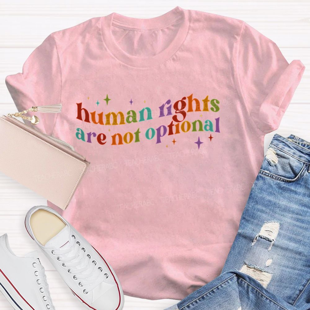 Human Rights Are Not Optional  Teacher T-shirt