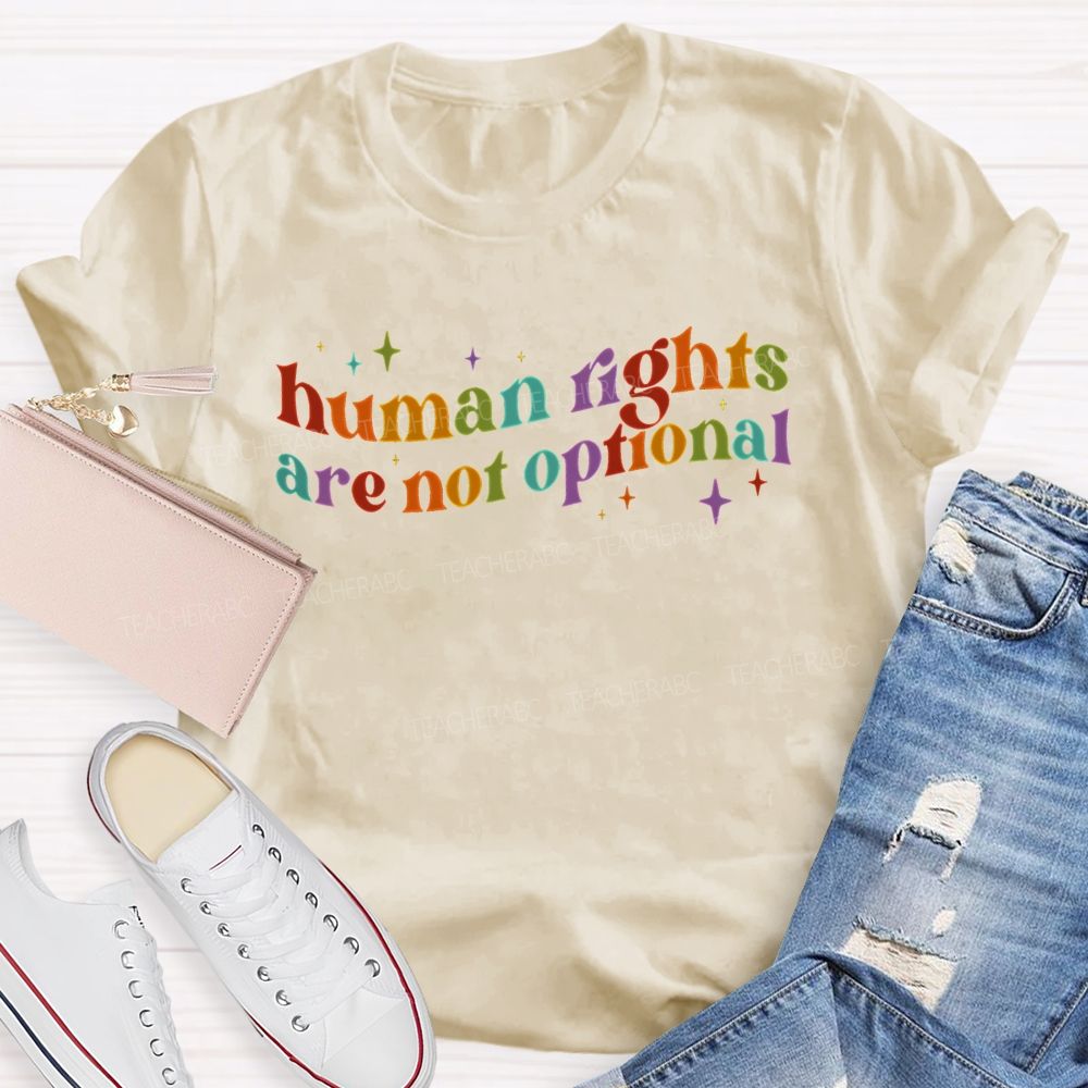 Human Rights Are Not Optional  Teacher T-shirt