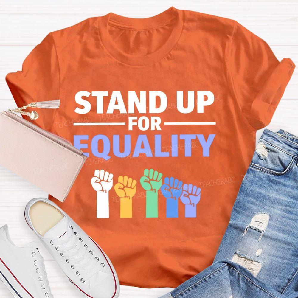 Stand Up For Equality  Teacher T-shirt
