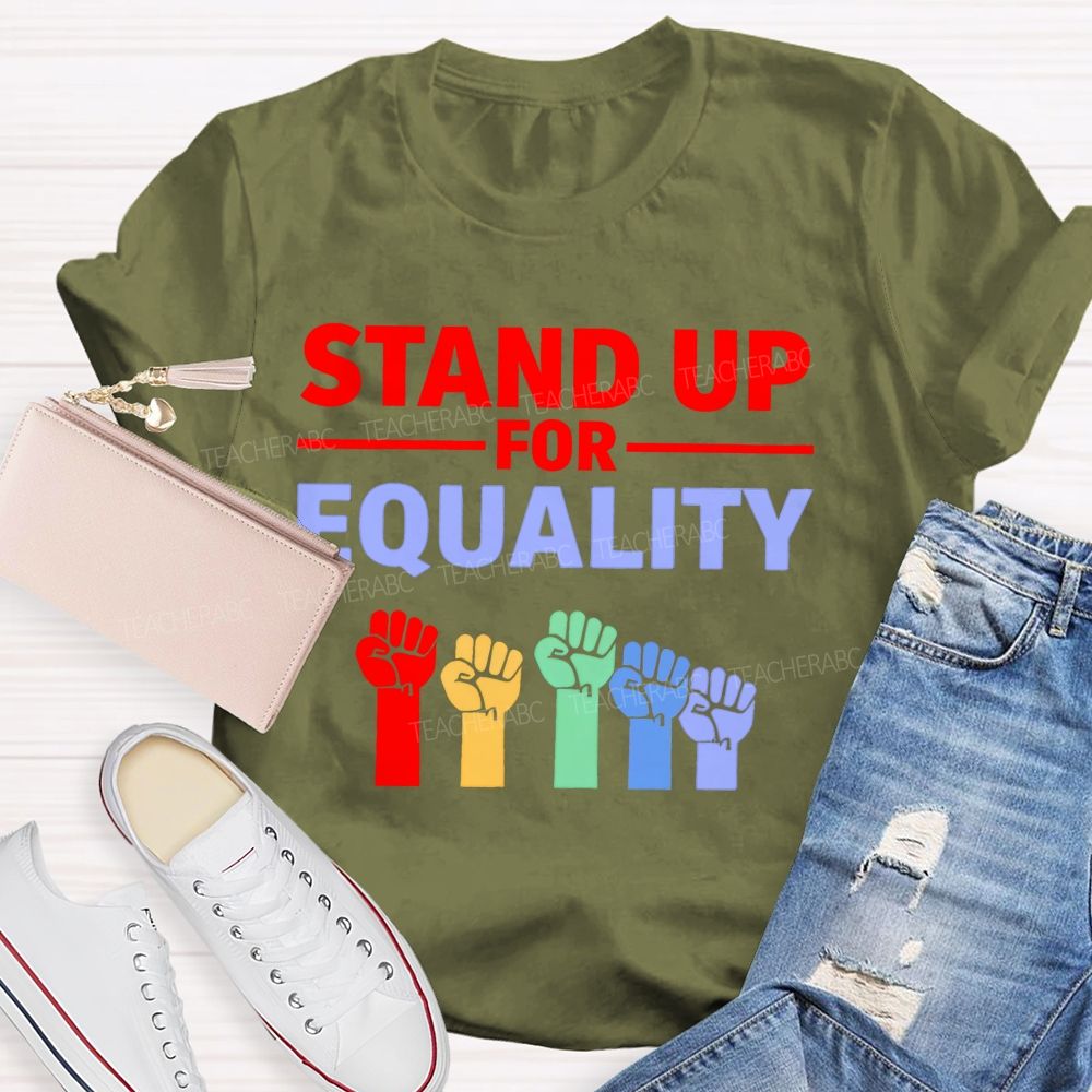 Stand Up For Equality  Teacher T-shirt