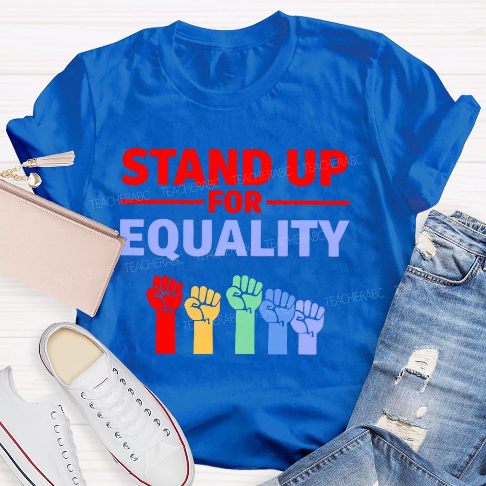 Stand Up For Equality  Teacher T-shirt